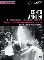 Cento anni fa. Attrici comiche e suffragette 1910-1914 / Comic Actresses and Suffragettes 1910-1914