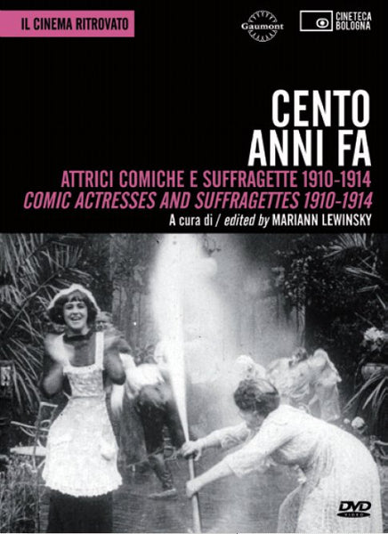 Cento anni fa. Attrici comiche e suffragette 1910-1914 / Comic Actresses and Suffragettes 1910-1914