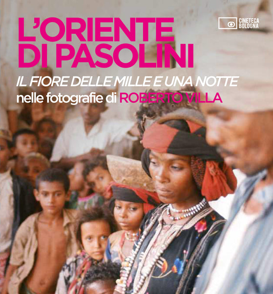 L'Oriente di Pasolini. 'Il fiore della mille e una notte' nelle fotografie di Roberto Villa