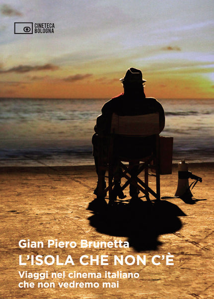 L'isola che non c'è. Viaggi nel cinema italiano che non vedremo mai