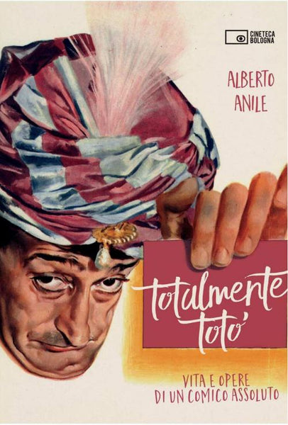 Totalmente Totò. Vita e opere di un comico assoluto